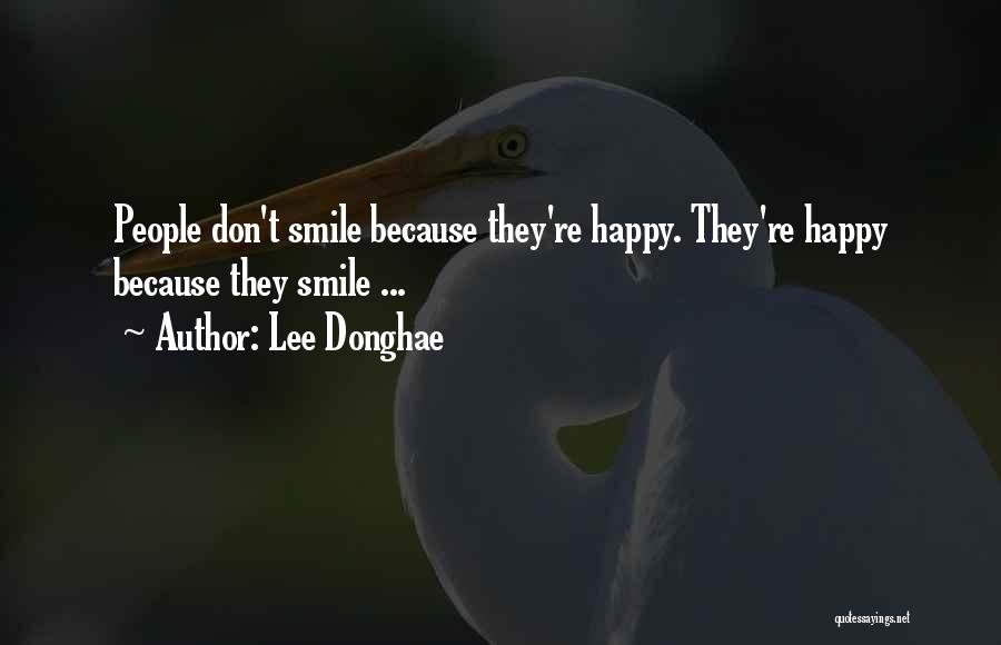 Lee Donghae Quotes: People Don't Smile Because They're Happy. They're Happy Because They Smile ...