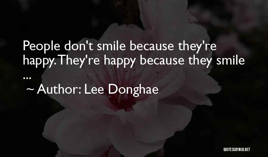 Lee Donghae Quotes: People Don't Smile Because They're Happy. They're Happy Because They Smile ...