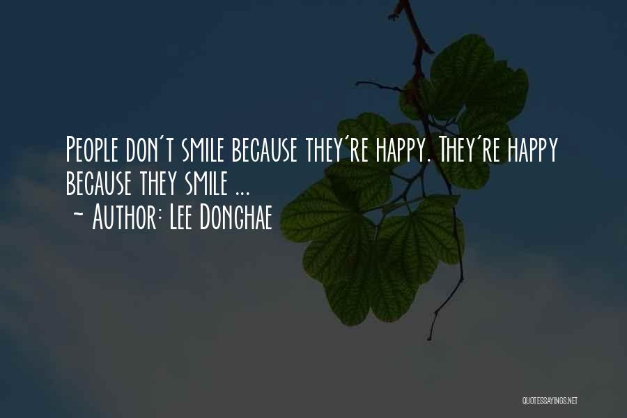 Lee Donghae Quotes: People Don't Smile Because They're Happy. They're Happy Because They Smile ...