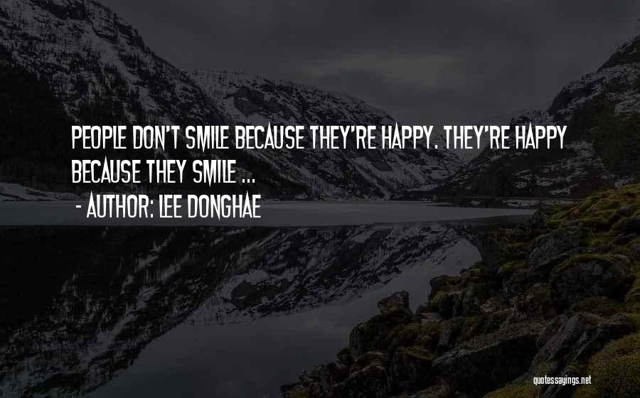 Lee Donghae Quotes: People Don't Smile Because They're Happy. They're Happy Because They Smile ...