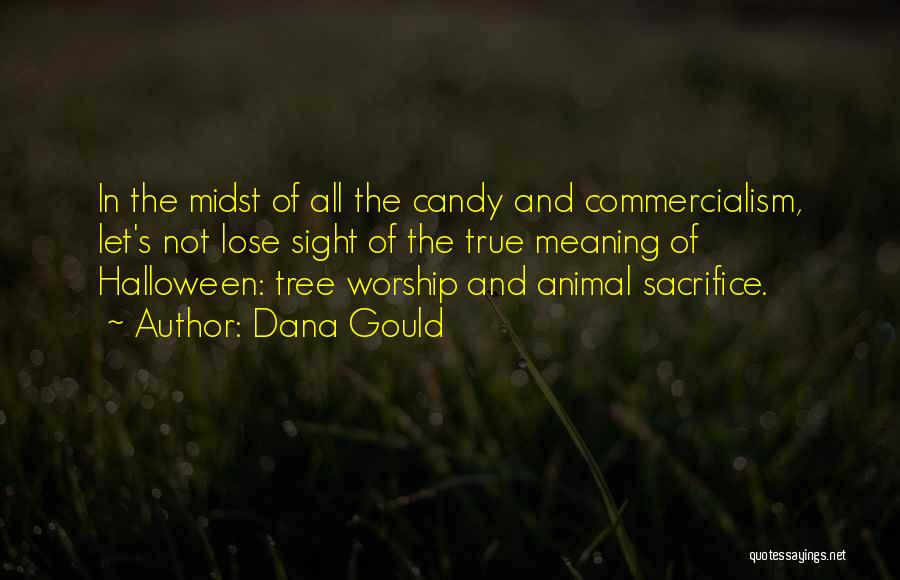 Dana Gould Quotes: In The Midst Of All The Candy And Commercialism, Let's Not Lose Sight Of The True Meaning Of Halloween: Tree