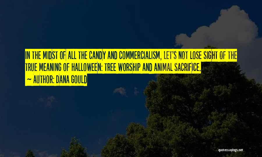 Dana Gould Quotes: In The Midst Of All The Candy And Commercialism, Let's Not Lose Sight Of The True Meaning Of Halloween: Tree