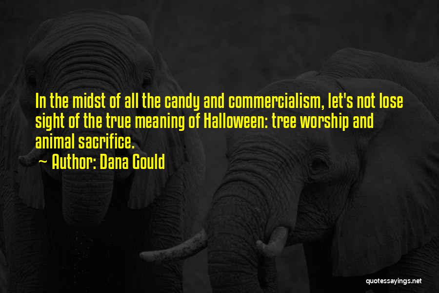 Dana Gould Quotes: In The Midst Of All The Candy And Commercialism, Let's Not Lose Sight Of The True Meaning Of Halloween: Tree