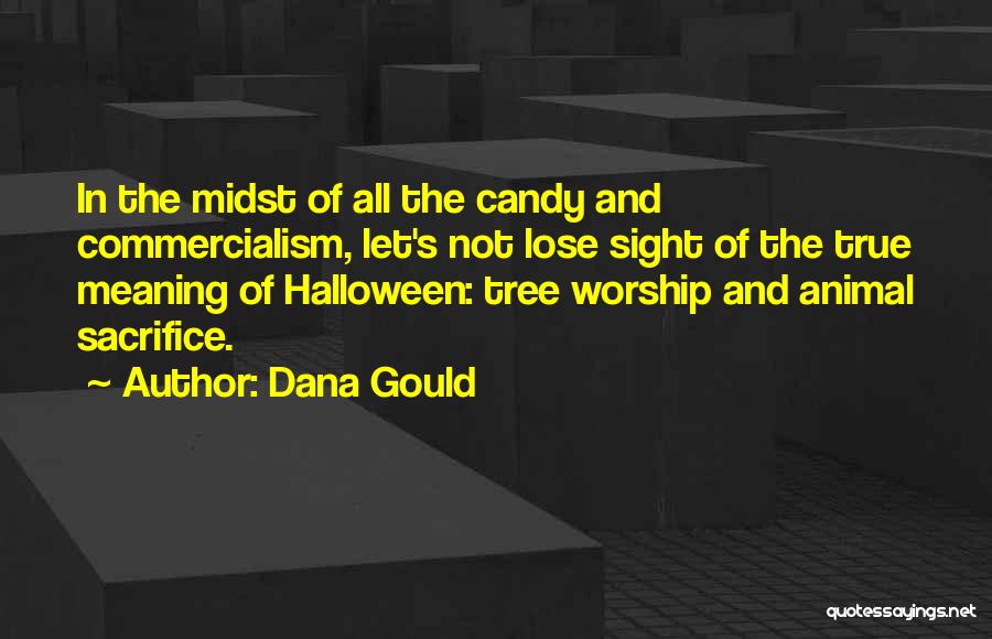 Dana Gould Quotes: In The Midst Of All The Candy And Commercialism, Let's Not Lose Sight Of The True Meaning Of Halloween: Tree