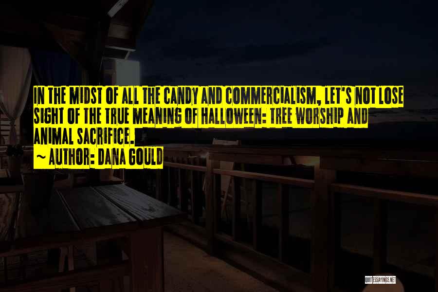 Dana Gould Quotes: In The Midst Of All The Candy And Commercialism, Let's Not Lose Sight Of The True Meaning Of Halloween: Tree