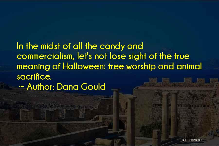 Dana Gould Quotes: In The Midst Of All The Candy And Commercialism, Let's Not Lose Sight Of The True Meaning Of Halloween: Tree