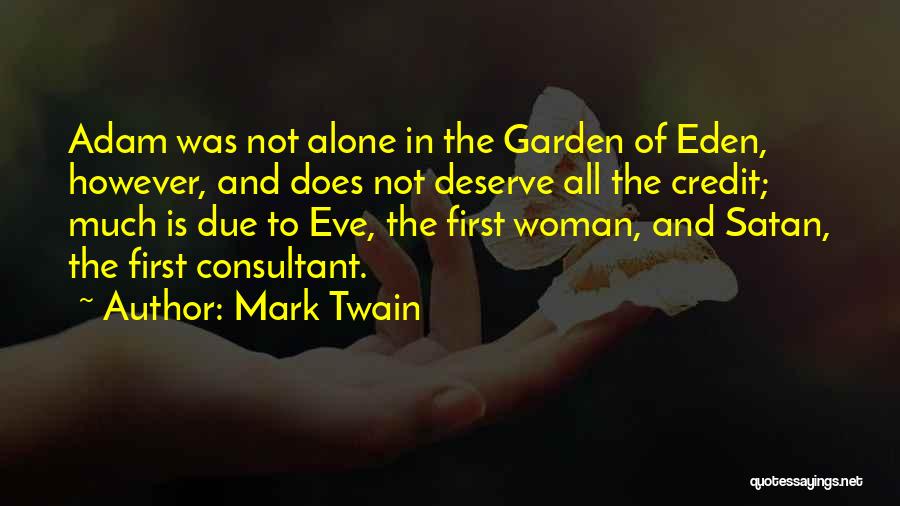 Mark Twain Quotes: Adam Was Not Alone In The Garden Of Eden, However, And Does Not Deserve All The Credit; Much Is Due