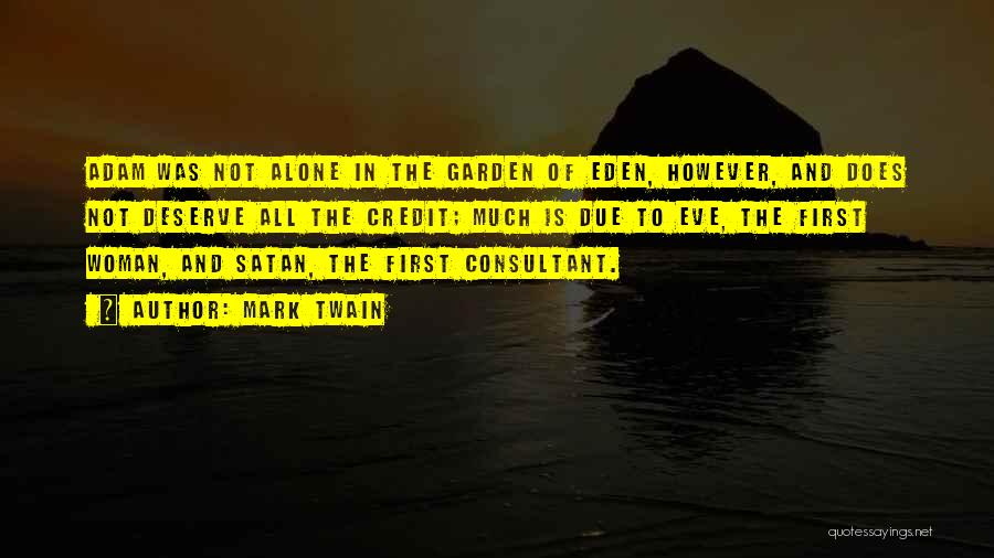 Mark Twain Quotes: Adam Was Not Alone In The Garden Of Eden, However, And Does Not Deserve All The Credit; Much Is Due