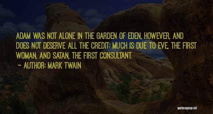 Mark Twain Quotes: Adam Was Not Alone In The Garden Of Eden, However, And Does Not Deserve All The Credit; Much Is Due