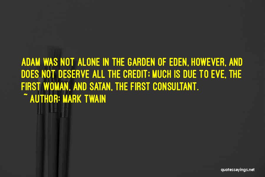 Mark Twain Quotes: Adam Was Not Alone In The Garden Of Eden, However, And Does Not Deserve All The Credit; Much Is Due