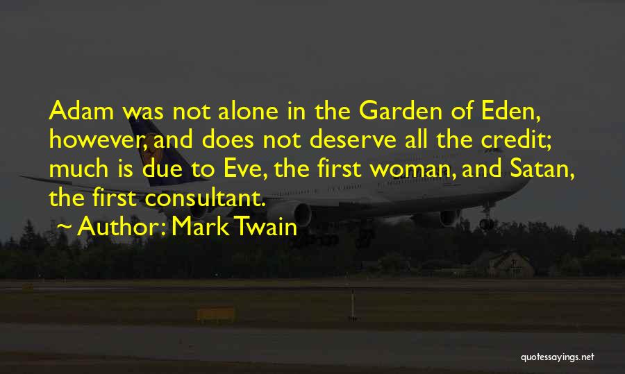 Mark Twain Quotes: Adam Was Not Alone In The Garden Of Eden, However, And Does Not Deserve All The Credit; Much Is Due