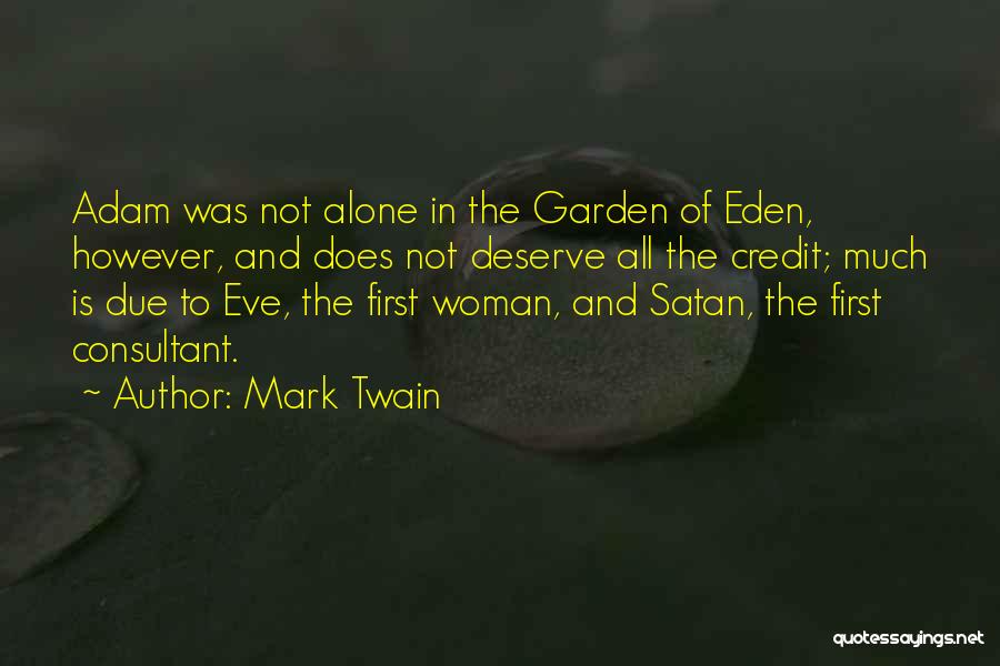 Mark Twain Quotes: Adam Was Not Alone In The Garden Of Eden, However, And Does Not Deserve All The Credit; Much Is Due