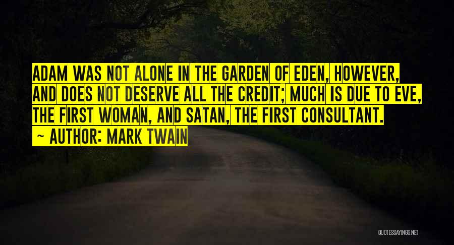 Mark Twain Quotes: Adam Was Not Alone In The Garden Of Eden, However, And Does Not Deserve All The Credit; Much Is Due