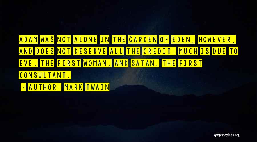 Mark Twain Quotes: Adam Was Not Alone In The Garden Of Eden, However, And Does Not Deserve All The Credit; Much Is Due