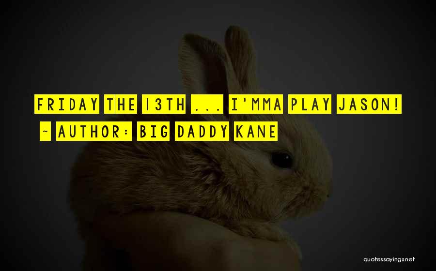 Big Daddy Kane Quotes: Friday The 13th ... I'mma Play Jason!