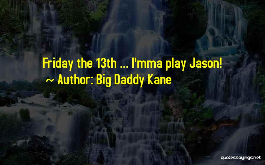 Big Daddy Kane Quotes: Friday The 13th ... I'mma Play Jason!