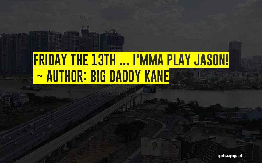 Big Daddy Kane Quotes: Friday The 13th ... I'mma Play Jason!