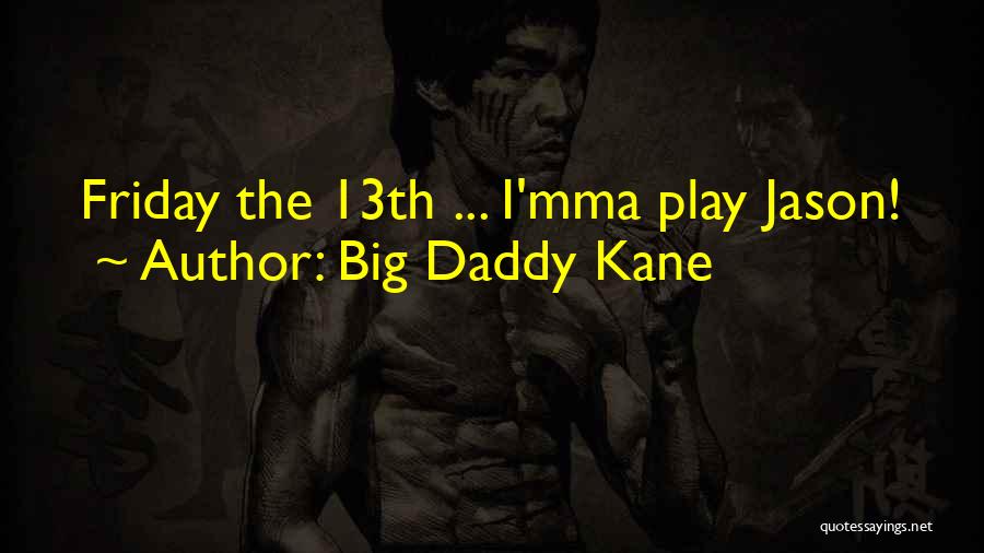 Big Daddy Kane Quotes: Friday The 13th ... I'mma Play Jason!