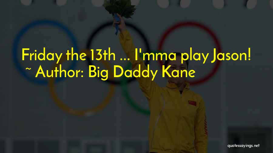 Big Daddy Kane Quotes: Friday The 13th ... I'mma Play Jason!