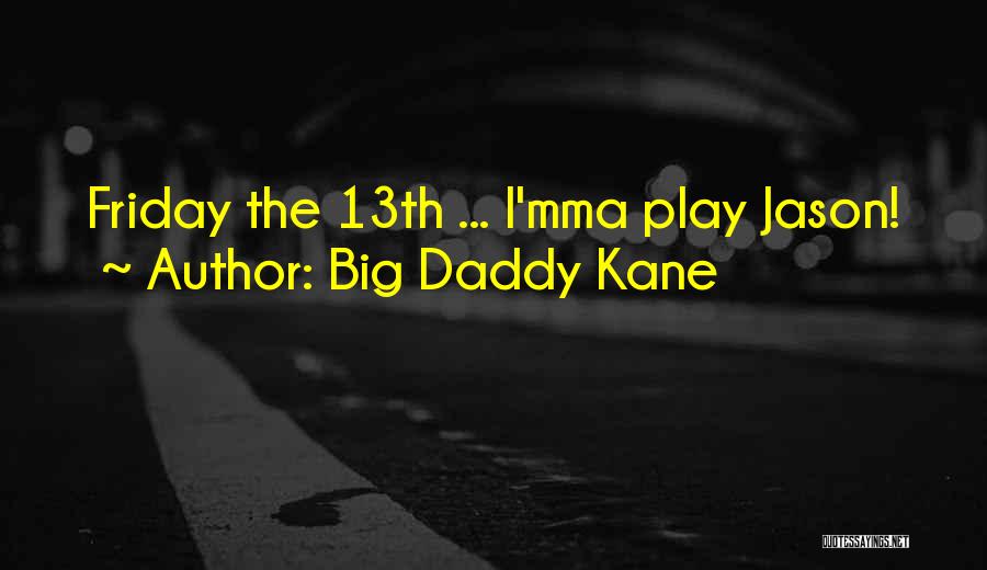 Big Daddy Kane Quotes: Friday The 13th ... I'mma Play Jason!