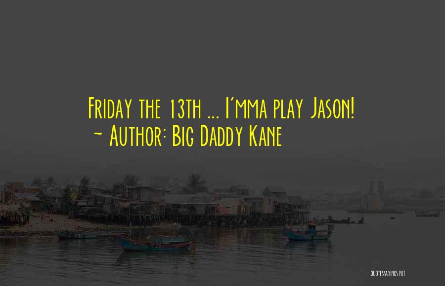 Big Daddy Kane Quotes: Friday The 13th ... I'mma Play Jason!