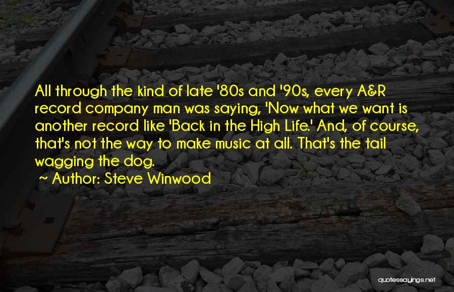 Steve Winwood Quotes: All Through The Kind Of Late '80s And '90s, Every A&r Record Company Man Was Saying, 'now What We Want