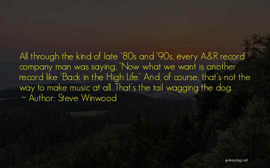 Steve Winwood Quotes: All Through The Kind Of Late '80s And '90s, Every A&r Record Company Man Was Saying, 'now What We Want