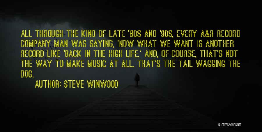 Steve Winwood Quotes: All Through The Kind Of Late '80s And '90s, Every A&r Record Company Man Was Saying, 'now What We Want