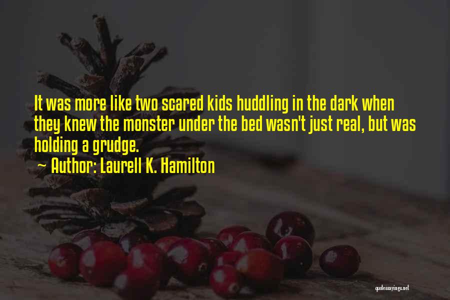 Laurell K. Hamilton Quotes: It Was More Like Two Scared Kids Huddling In The Dark When They Knew The Monster Under The Bed Wasn't