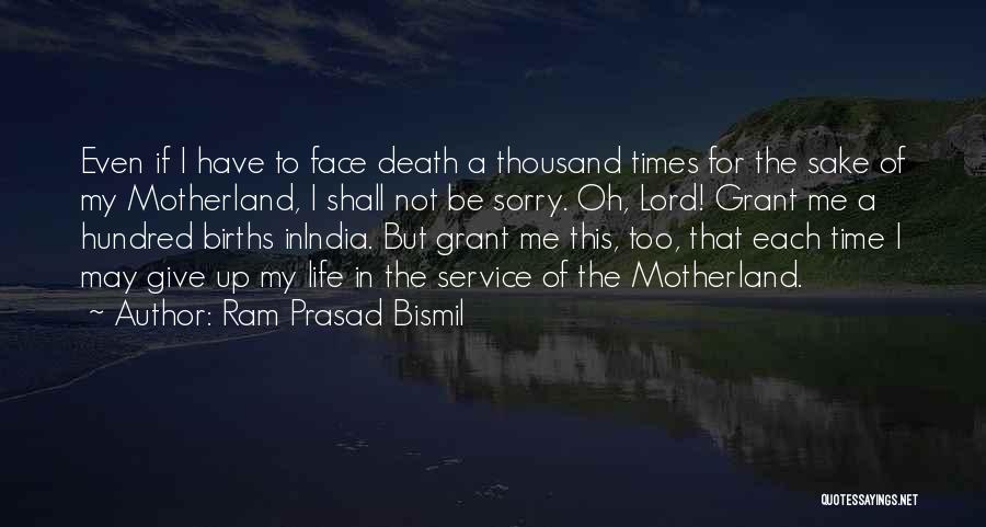 Ram Prasad Bismil Quotes: Even If I Have To Face Death A Thousand Times For The Sake Of My Motherland, I Shall Not Be