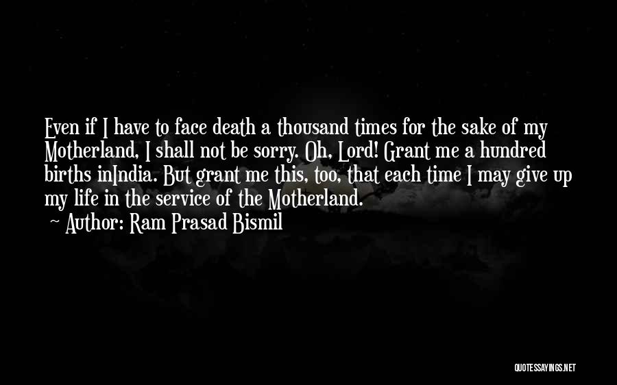 Ram Prasad Bismil Quotes: Even If I Have To Face Death A Thousand Times For The Sake Of My Motherland, I Shall Not Be