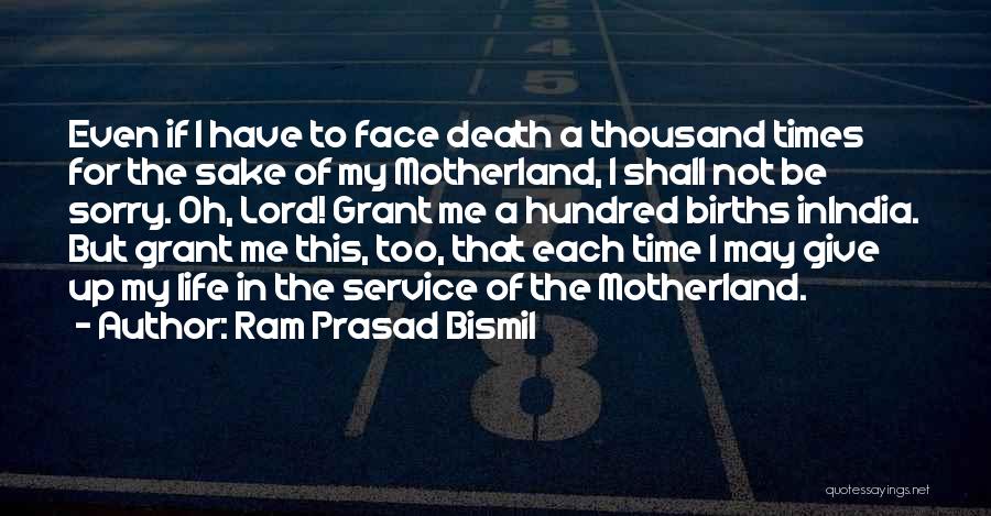 Ram Prasad Bismil Quotes: Even If I Have To Face Death A Thousand Times For The Sake Of My Motherland, I Shall Not Be