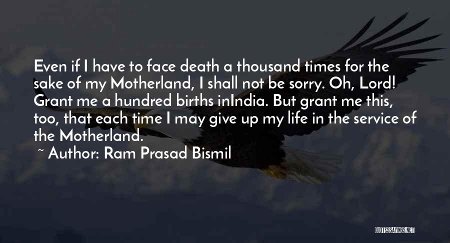 Ram Prasad Bismil Quotes: Even If I Have To Face Death A Thousand Times For The Sake Of My Motherland, I Shall Not Be