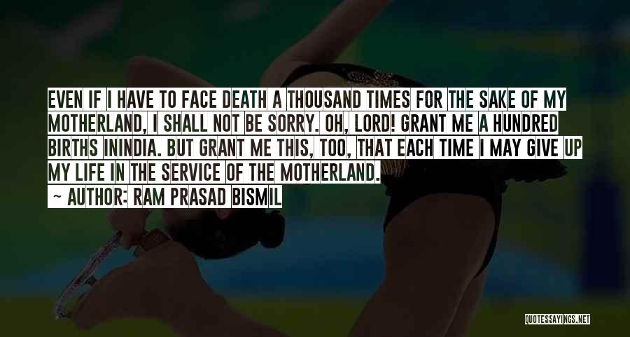 Ram Prasad Bismil Quotes: Even If I Have To Face Death A Thousand Times For The Sake Of My Motherland, I Shall Not Be