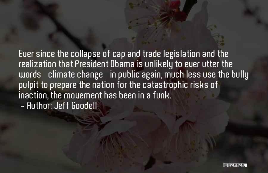 Jeff Goodell Quotes: Ever Since The Collapse Of Cap And Trade Legislation And The Realization That President Obama Is Unlikely To Ever Utter