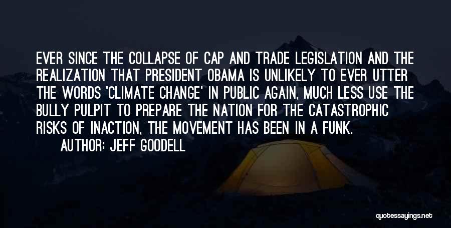 Jeff Goodell Quotes: Ever Since The Collapse Of Cap And Trade Legislation And The Realization That President Obama Is Unlikely To Ever Utter