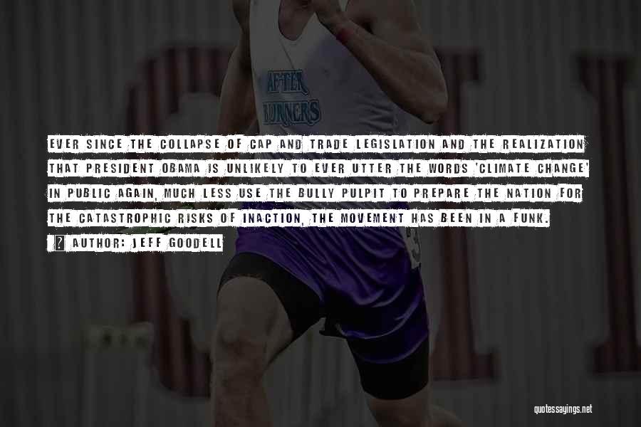 Jeff Goodell Quotes: Ever Since The Collapse Of Cap And Trade Legislation And The Realization That President Obama Is Unlikely To Ever Utter