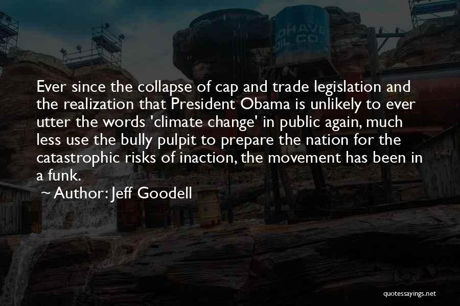 Jeff Goodell Quotes: Ever Since The Collapse Of Cap And Trade Legislation And The Realization That President Obama Is Unlikely To Ever Utter