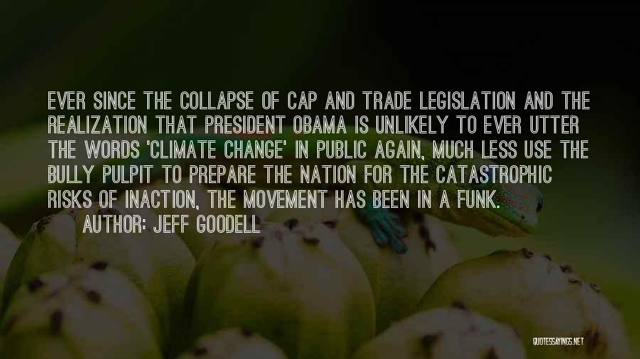 Jeff Goodell Quotes: Ever Since The Collapse Of Cap And Trade Legislation And The Realization That President Obama Is Unlikely To Ever Utter