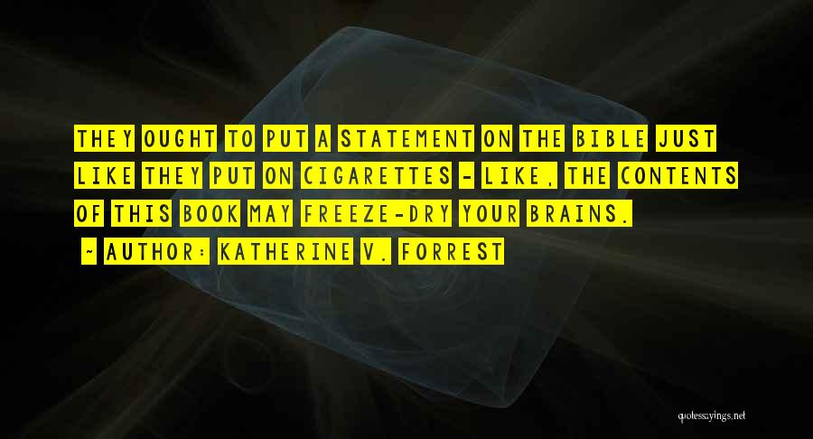 Katherine V. Forrest Quotes: They Ought To Put A Statement On The Bible Just Like They Put On Cigarettes - Like, The Contents Of