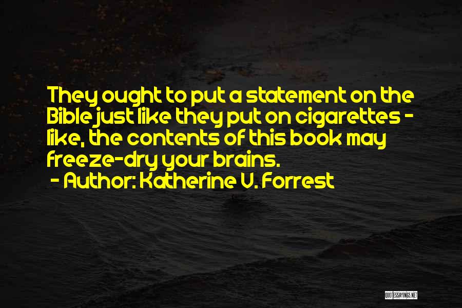 Katherine V. Forrest Quotes: They Ought To Put A Statement On The Bible Just Like They Put On Cigarettes - Like, The Contents Of