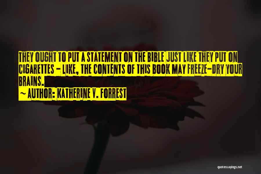 Katherine V. Forrest Quotes: They Ought To Put A Statement On The Bible Just Like They Put On Cigarettes - Like, The Contents Of