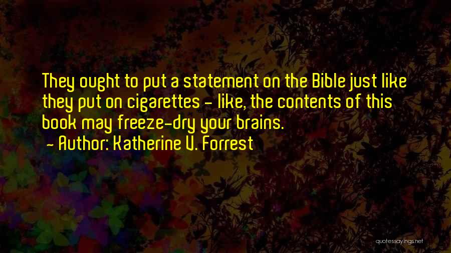 Katherine V. Forrest Quotes: They Ought To Put A Statement On The Bible Just Like They Put On Cigarettes - Like, The Contents Of