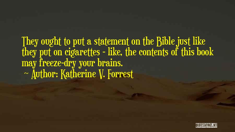 Katherine V. Forrest Quotes: They Ought To Put A Statement On The Bible Just Like They Put On Cigarettes - Like, The Contents Of