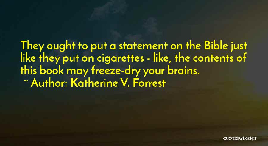 Katherine V. Forrest Quotes: They Ought To Put A Statement On The Bible Just Like They Put On Cigarettes - Like, The Contents Of