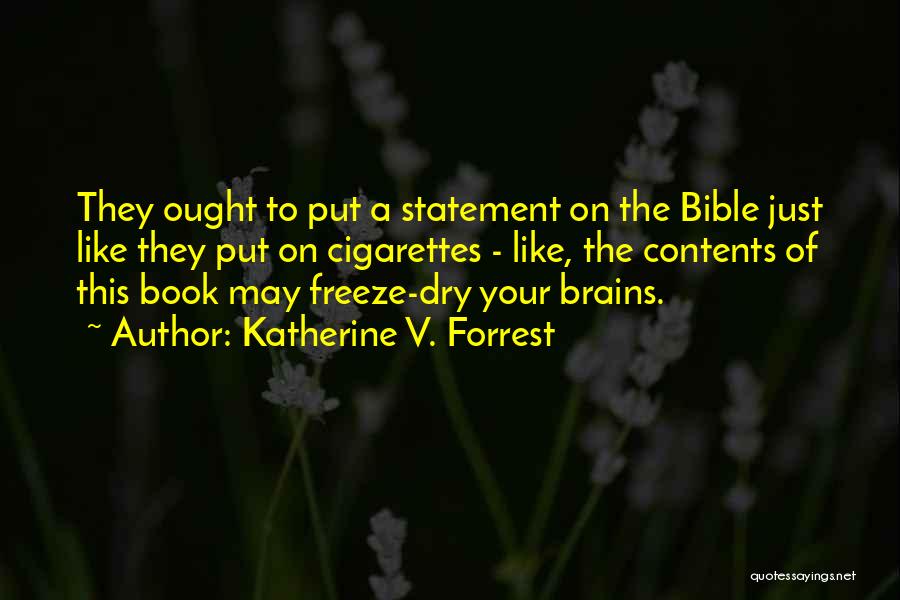 Katherine V. Forrest Quotes: They Ought To Put A Statement On The Bible Just Like They Put On Cigarettes - Like, The Contents Of