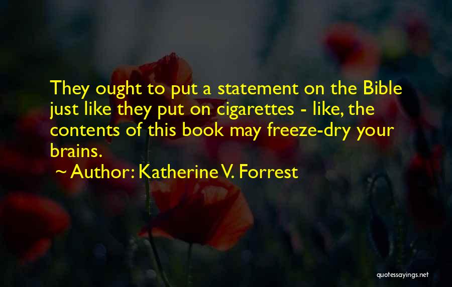 Katherine V. Forrest Quotes: They Ought To Put A Statement On The Bible Just Like They Put On Cigarettes - Like, The Contents Of