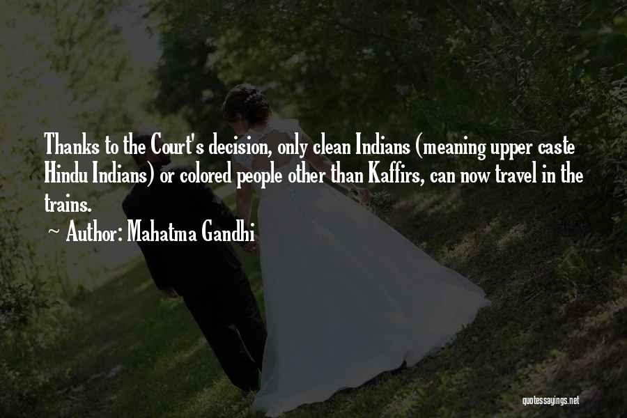 Mahatma Gandhi Quotes: Thanks To The Court's Decision, Only Clean Indians (meaning Upper Caste Hindu Indians) Or Colored People Other Than Kaffirs, Can