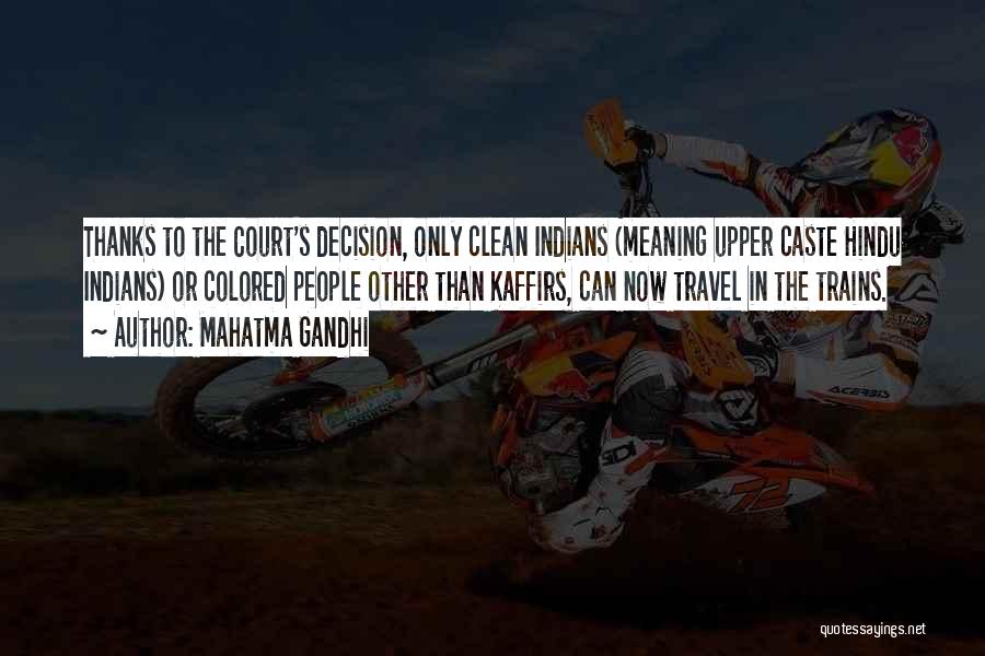 Mahatma Gandhi Quotes: Thanks To The Court's Decision, Only Clean Indians (meaning Upper Caste Hindu Indians) Or Colored People Other Than Kaffirs, Can