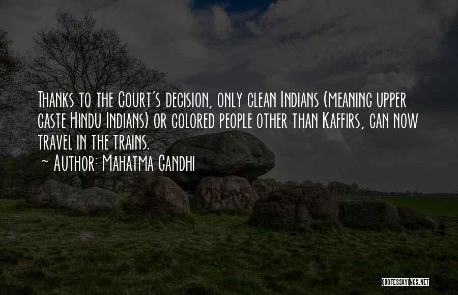 Mahatma Gandhi Quotes: Thanks To The Court's Decision, Only Clean Indians (meaning Upper Caste Hindu Indians) Or Colored People Other Than Kaffirs, Can